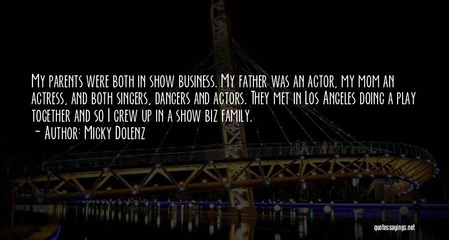 Micky Dolenz Quotes: My Parents Were Both In Show Business. My Father Was An Actor, My Mom An Actress, And Both Singers, Dancers