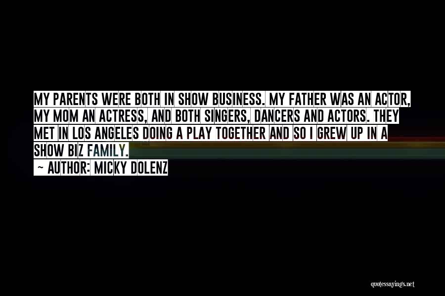 Micky Dolenz Quotes: My Parents Were Both In Show Business. My Father Was An Actor, My Mom An Actress, And Both Singers, Dancers