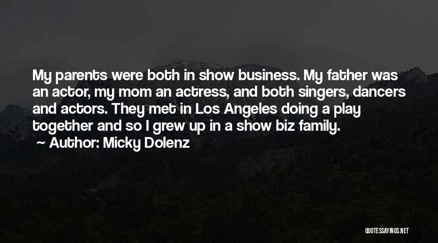 Micky Dolenz Quotes: My Parents Were Both In Show Business. My Father Was An Actor, My Mom An Actress, And Both Singers, Dancers