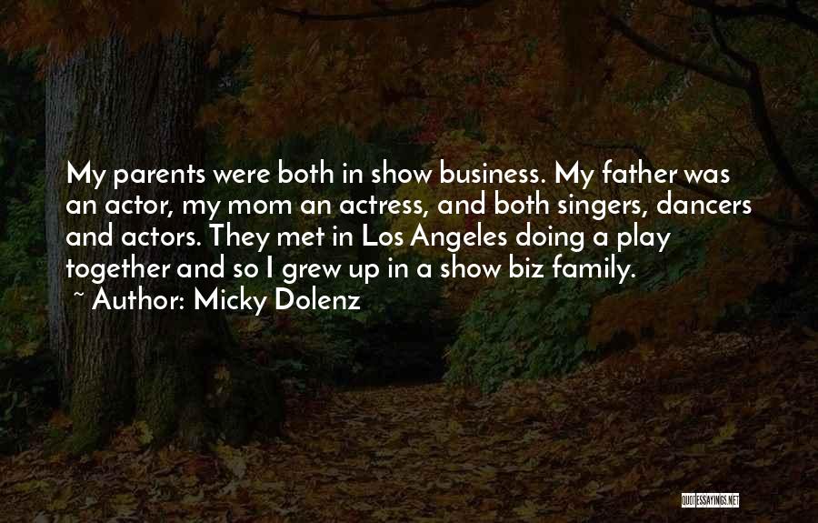 Micky Dolenz Quotes: My Parents Were Both In Show Business. My Father Was An Actor, My Mom An Actress, And Both Singers, Dancers