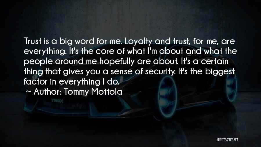 Tommy Mottola Quotes: Trust Is A Big Word For Me. Loyalty And Trust, For Me, Are Everything. It's The Core Of What I'm