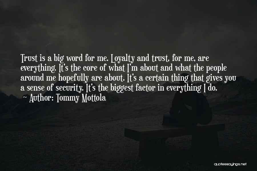 Tommy Mottola Quotes: Trust Is A Big Word For Me. Loyalty And Trust, For Me, Are Everything. It's The Core Of What I'm