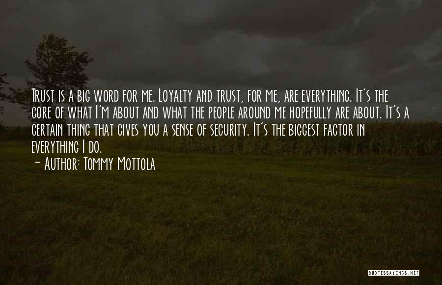 Tommy Mottola Quotes: Trust Is A Big Word For Me. Loyalty And Trust, For Me, Are Everything. It's The Core Of What I'm