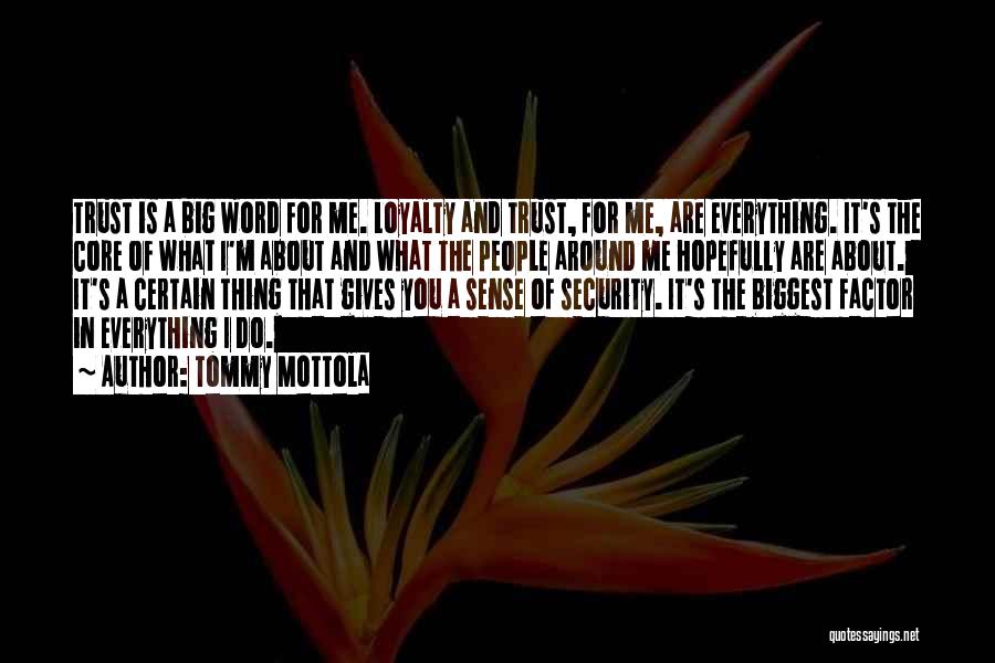 Tommy Mottola Quotes: Trust Is A Big Word For Me. Loyalty And Trust, For Me, Are Everything. It's The Core Of What I'm