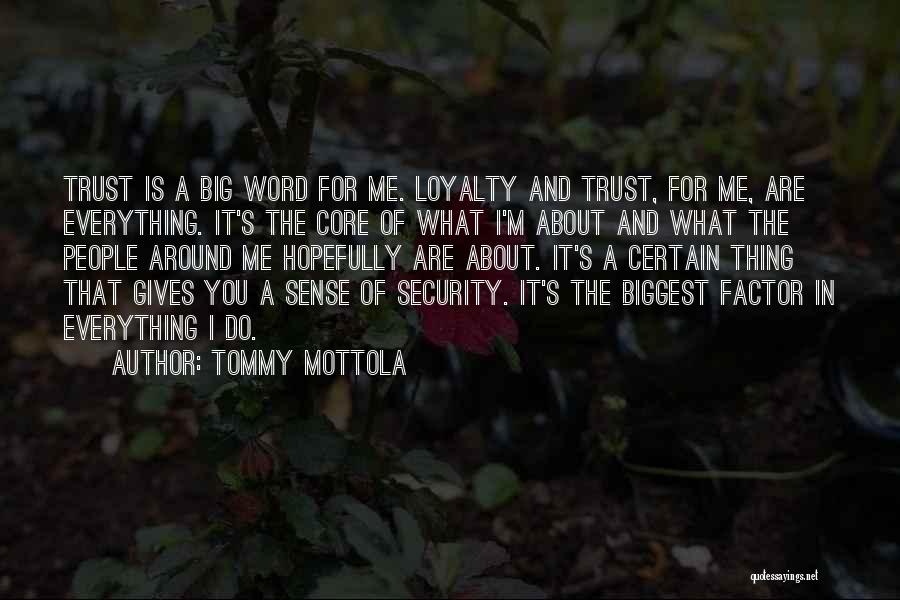 Tommy Mottola Quotes: Trust Is A Big Word For Me. Loyalty And Trust, For Me, Are Everything. It's The Core Of What I'm