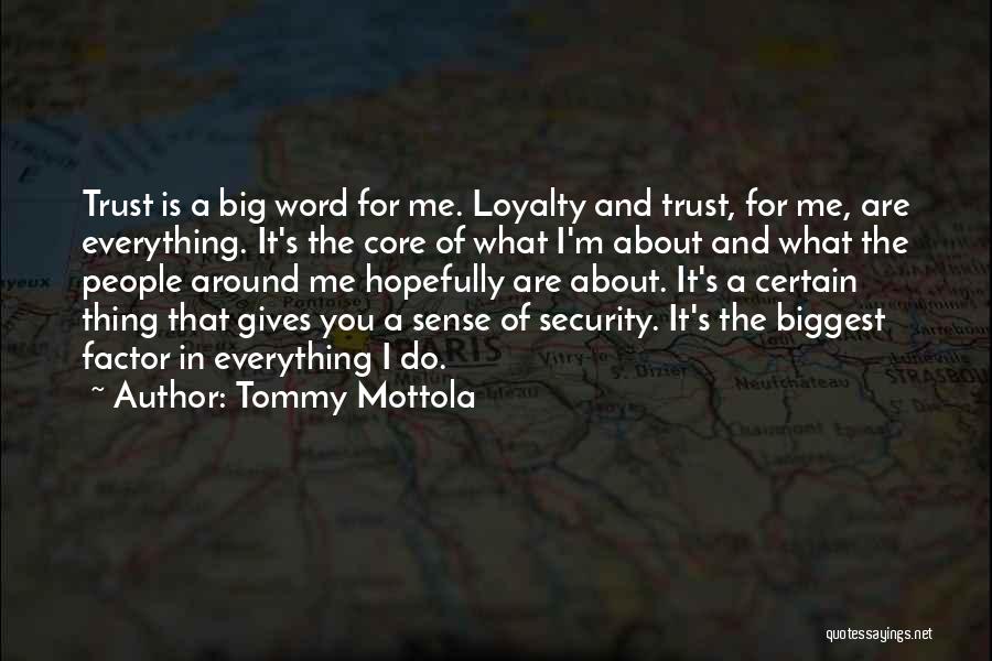 Tommy Mottola Quotes: Trust Is A Big Word For Me. Loyalty And Trust, For Me, Are Everything. It's The Core Of What I'm