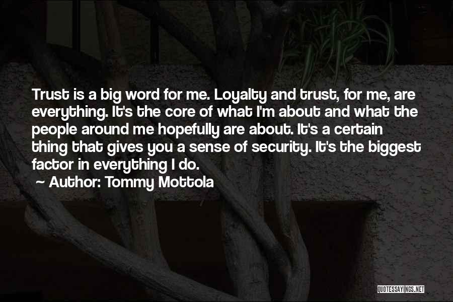 Tommy Mottola Quotes: Trust Is A Big Word For Me. Loyalty And Trust, For Me, Are Everything. It's The Core Of What I'm