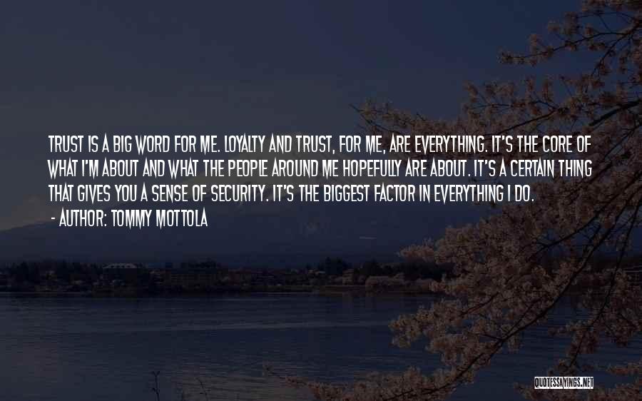 Tommy Mottola Quotes: Trust Is A Big Word For Me. Loyalty And Trust, For Me, Are Everything. It's The Core Of What I'm