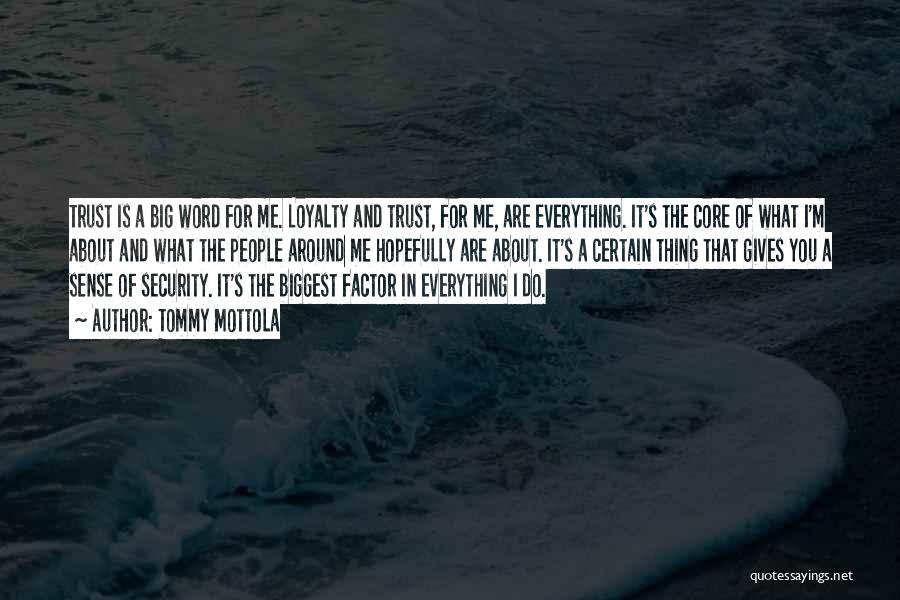 Tommy Mottola Quotes: Trust Is A Big Word For Me. Loyalty And Trust, For Me, Are Everything. It's The Core Of What I'm