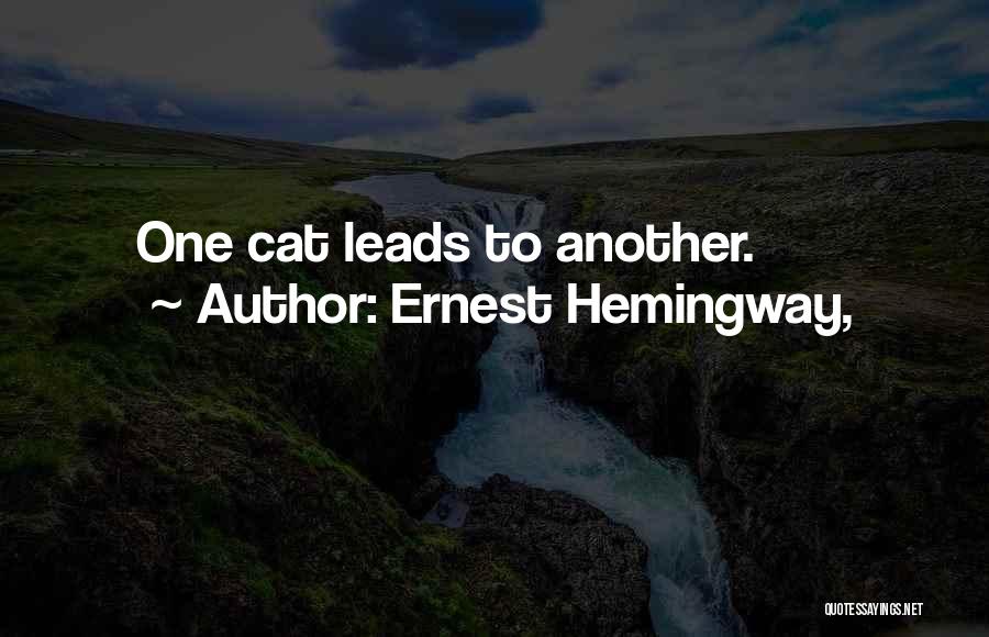 Ernest Hemingway, Quotes: One Cat Leads To Another.