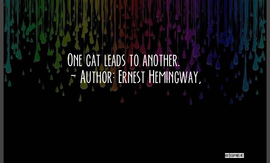 Ernest Hemingway, Quotes: One Cat Leads To Another.