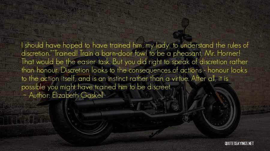 Elizabeth Gaskell Quotes: I Should Have Hoped To Have Trained Him, My Lady, To Understand The Rules Of Discretion.trained! Train A Barn-door Fowl