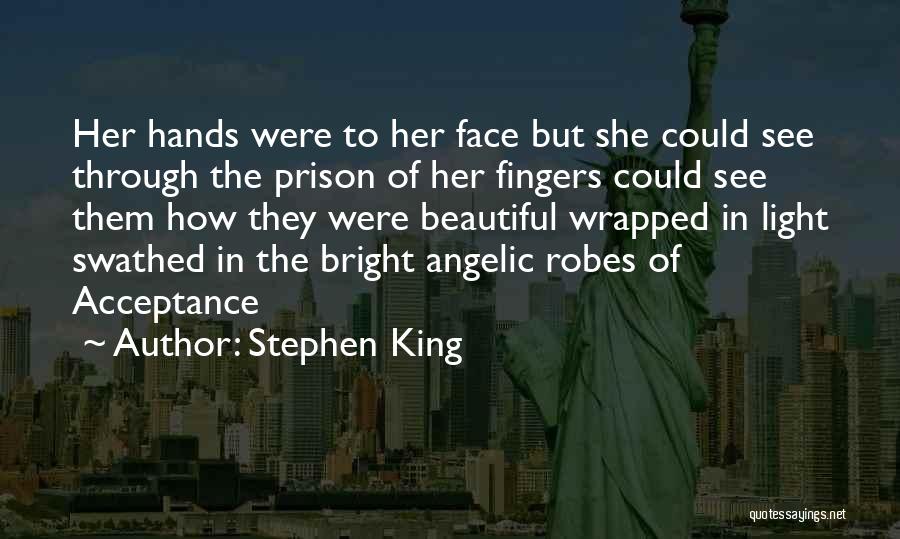 Stephen King Quotes: Her Hands Were To Her Face But She Could See Through The Prison Of Her Fingers Could See Them How