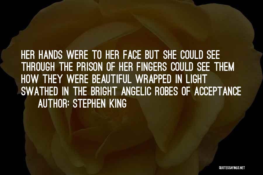Stephen King Quotes: Her Hands Were To Her Face But She Could See Through The Prison Of Her Fingers Could See Them How