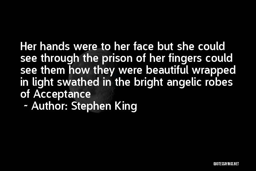 Stephen King Quotes: Her Hands Were To Her Face But She Could See Through The Prison Of Her Fingers Could See Them How