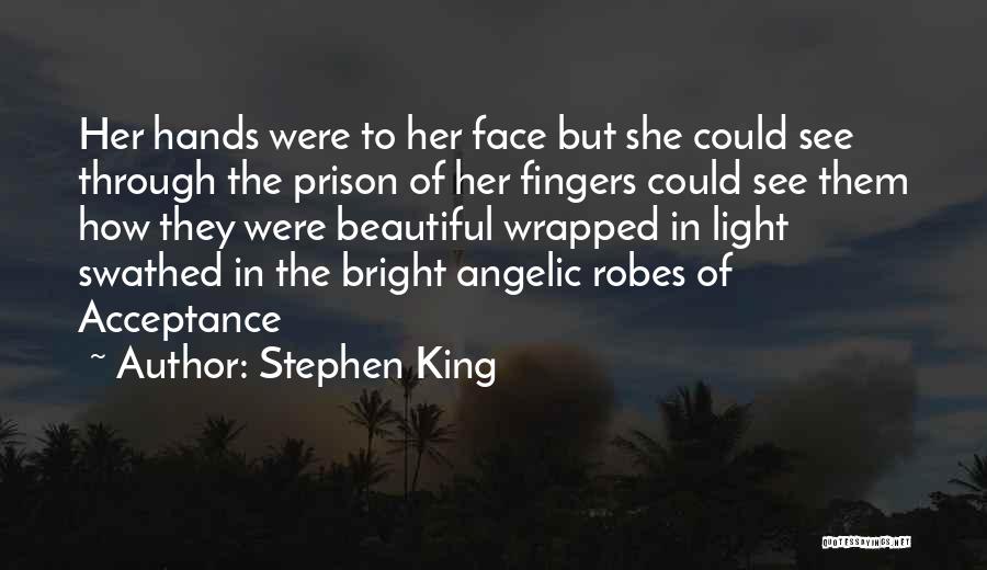 Stephen King Quotes: Her Hands Were To Her Face But She Could See Through The Prison Of Her Fingers Could See Them How