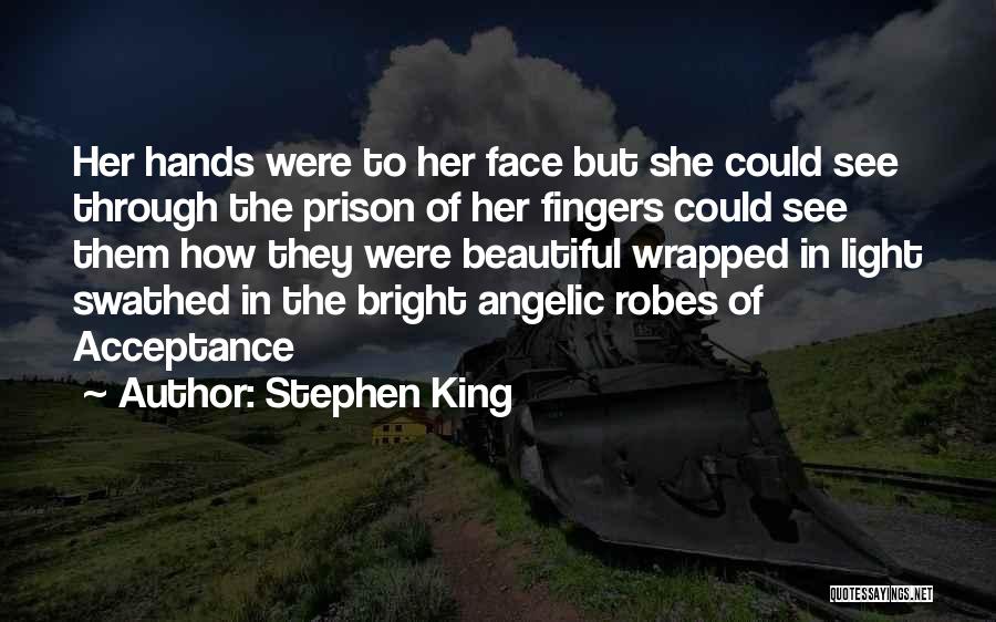 Stephen King Quotes: Her Hands Were To Her Face But She Could See Through The Prison Of Her Fingers Could See Them How
