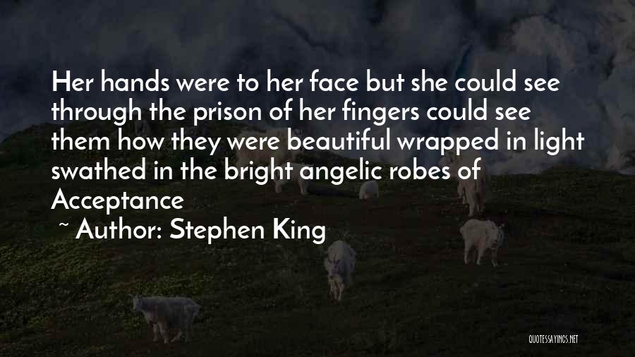 Stephen King Quotes: Her Hands Were To Her Face But She Could See Through The Prison Of Her Fingers Could See Them How