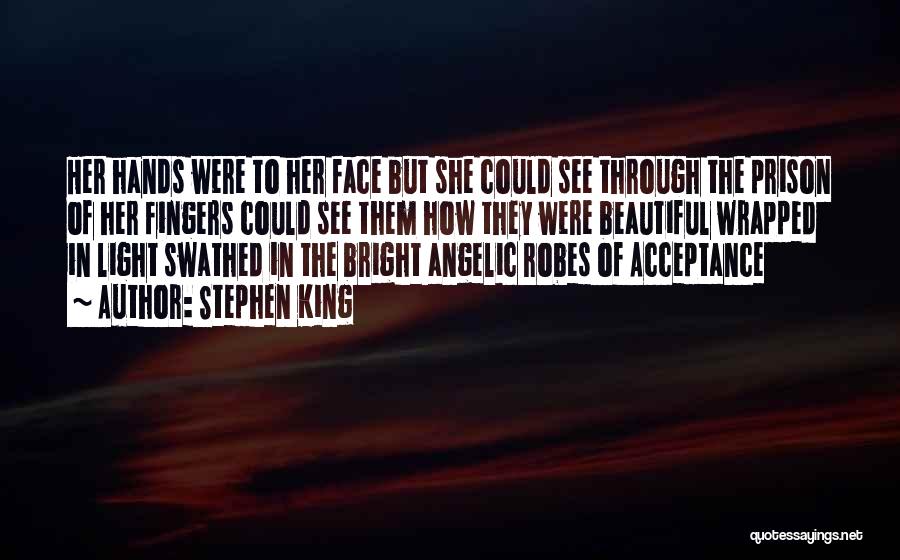 Stephen King Quotes: Her Hands Were To Her Face But She Could See Through The Prison Of Her Fingers Could See Them How