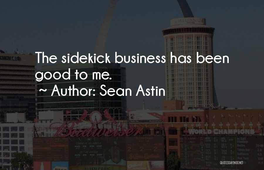 Sean Astin Quotes: The Sidekick Business Has Been Good To Me.