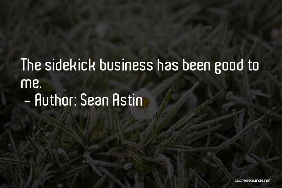 Sean Astin Quotes: The Sidekick Business Has Been Good To Me.