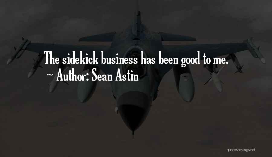 Sean Astin Quotes: The Sidekick Business Has Been Good To Me.