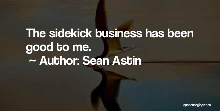 Sean Astin Quotes: The Sidekick Business Has Been Good To Me.