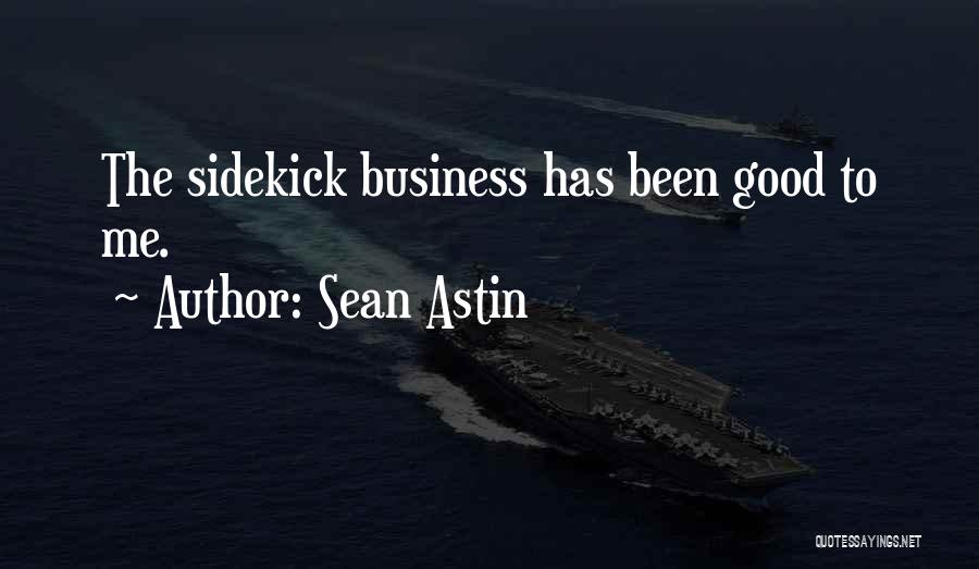 Sean Astin Quotes: The Sidekick Business Has Been Good To Me.