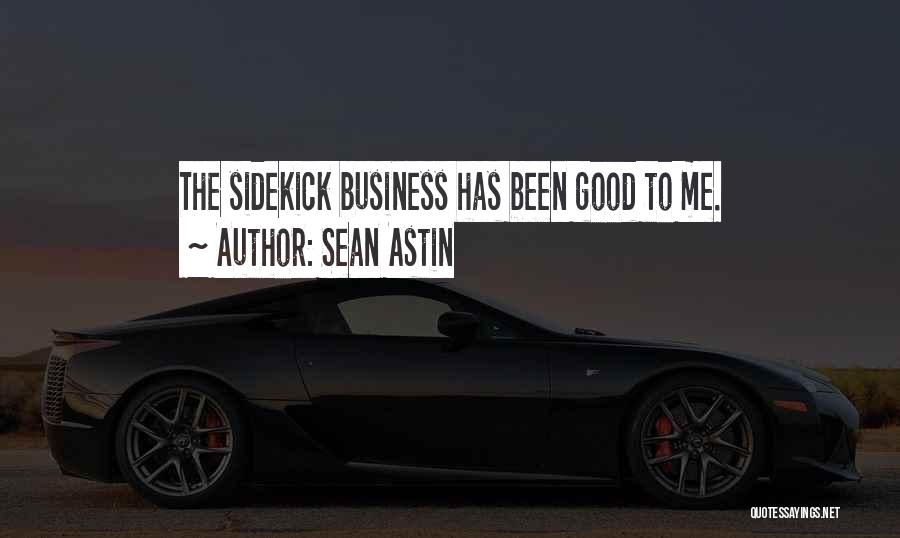 Sean Astin Quotes: The Sidekick Business Has Been Good To Me.