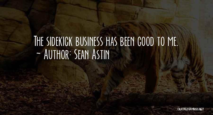 Sean Astin Quotes: The Sidekick Business Has Been Good To Me.