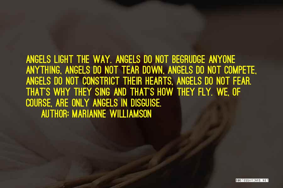 Marianne Williamson Quotes: Angels Light The Way. Angels Do Not Begrudge Anyone Anything, Angels Do Not Tear Down, Angels Do Not Compete, Angels