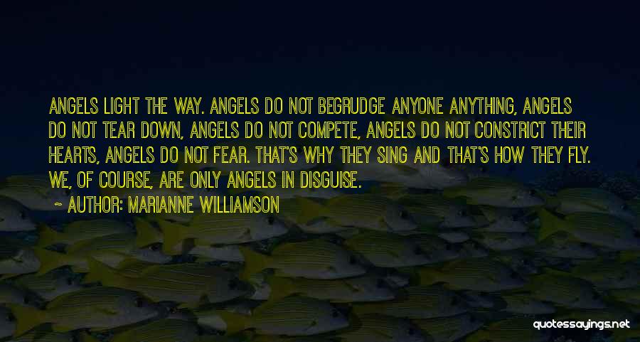 Marianne Williamson Quotes: Angels Light The Way. Angels Do Not Begrudge Anyone Anything, Angels Do Not Tear Down, Angels Do Not Compete, Angels