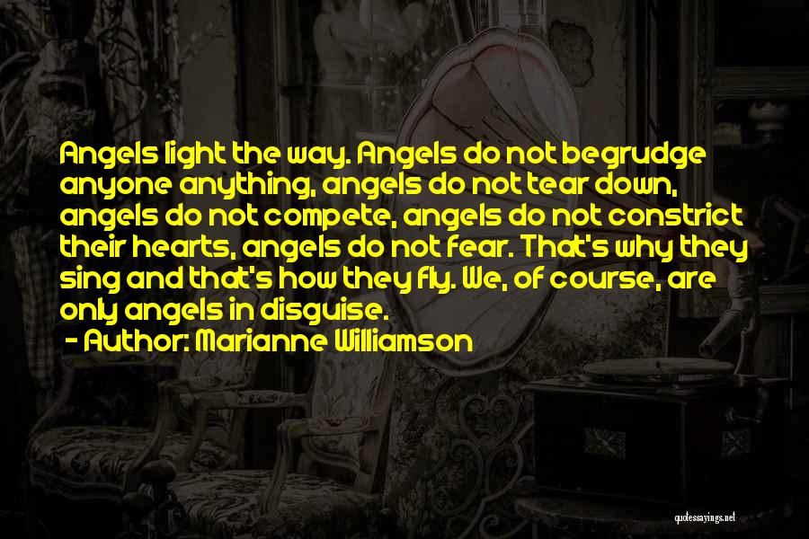 Marianne Williamson Quotes: Angels Light The Way. Angels Do Not Begrudge Anyone Anything, Angels Do Not Tear Down, Angels Do Not Compete, Angels