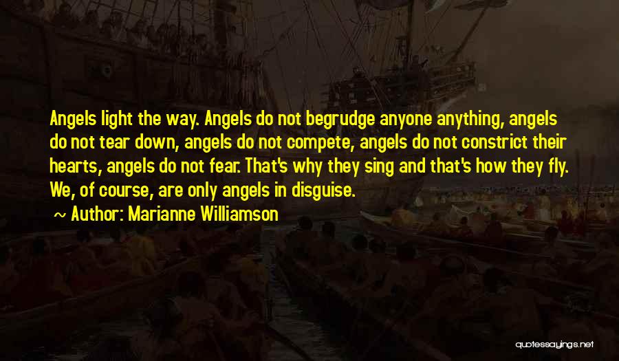Marianne Williamson Quotes: Angels Light The Way. Angels Do Not Begrudge Anyone Anything, Angels Do Not Tear Down, Angels Do Not Compete, Angels