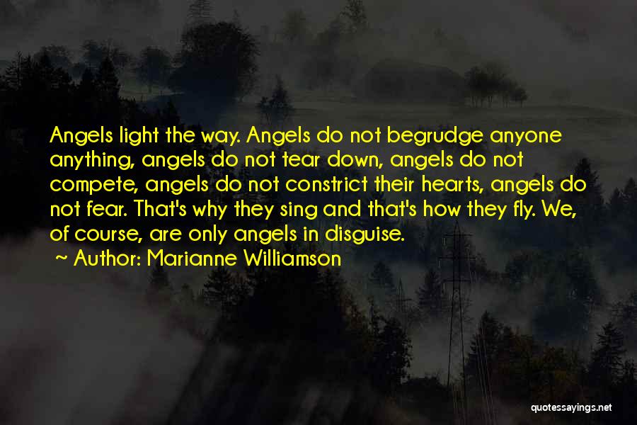 Marianne Williamson Quotes: Angels Light The Way. Angels Do Not Begrudge Anyone Anything, Angels Do Not Tear Down, Angels Do Not Compete, Angels