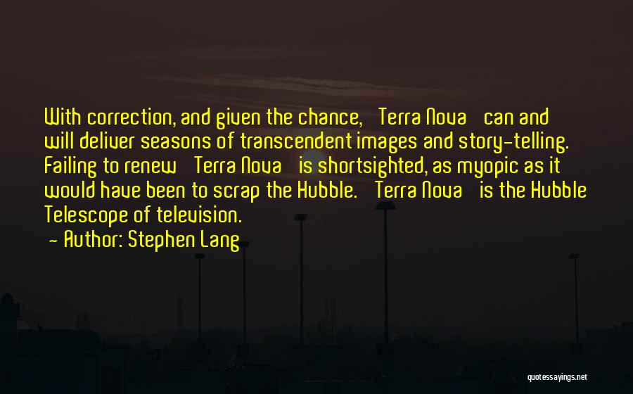 Stephen Lang Quotes: With Correction, And Given The Chance, 'terra Nova' Can And Will Deliver Seasons Of Transcendent Images And Story-telling. Failing To