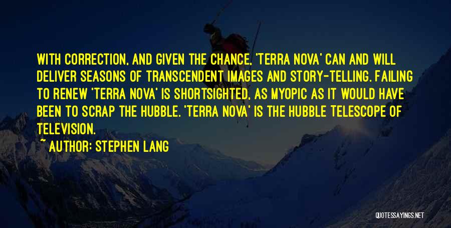 Stephen Lang Quotes: With Correction, And Given The Chance, 'terra Nova' Can And Will Deliver Seasons Of Transcendent Images And Story-telling. Failing To