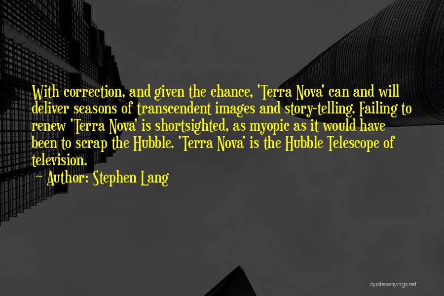 Stephen Lang Quotes: With Correction, And Given The Chance, 'terra Nova' Can And Will Deliver Seasons Of Transcendent Images And Story-telling. Failing To