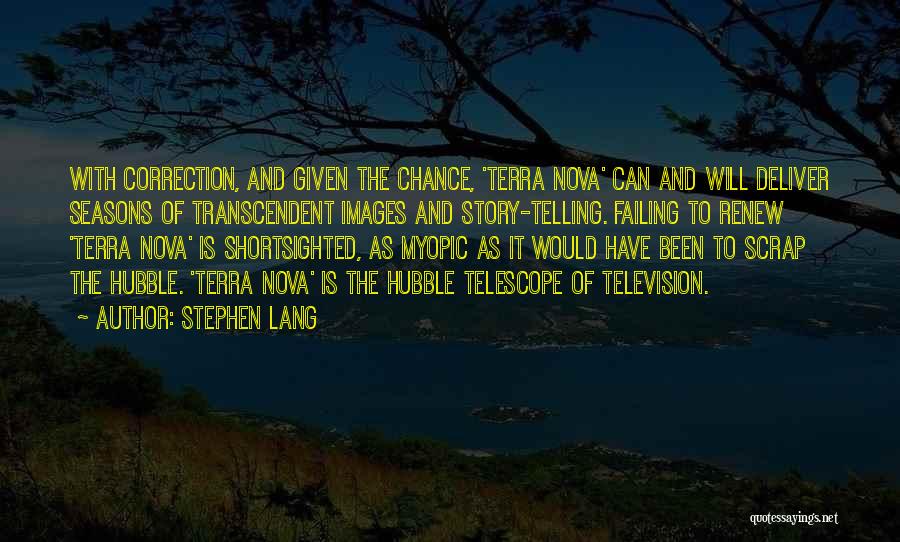 Stephen Lang Quotes: With Correction, And Given The Chance, 'terra Nova' Can And Will Deliver Seasons Of Transcendent Images And Story-telling. Failing To