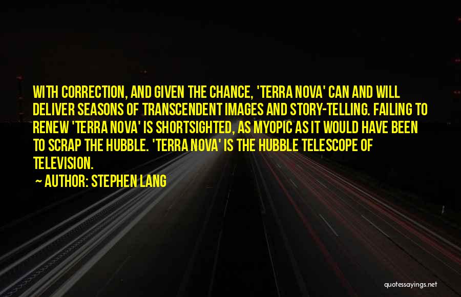 Stephen Lang Quotes: With Correction, And Given The Chance, 'terra Nova' Can And Will Deliver Seasons Of Transcendent Images And Story-telling. Failing To