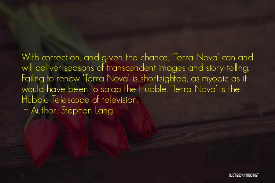 Stephen Lang Quotes: With Correction, And Given The Chance, 'terra Nova' Can And Will Deliver Seasons Of Transcendent Images And Story-telling. Failing To