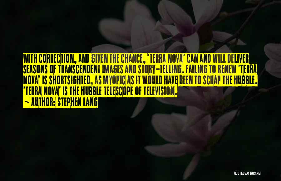 Stephen Lang Quotes: With Correction, And Given The Chance, 'terra Nova' Can And Will Deliver Seasons Of Transcendent Images And Story-telling. Failing To