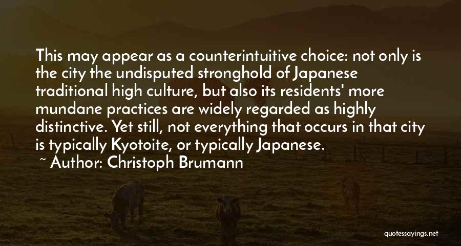 Christoph Brumann Quotes: This May Appear As A Counterintuitive Choice: Not Only Is The City The Undisputed Stronghold Of Japanese Traditional High Culture,