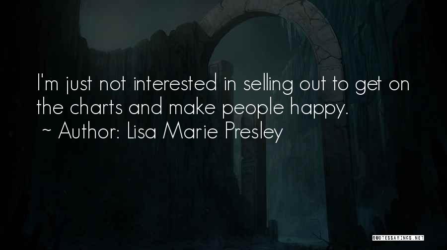 Lisa Marie Presley Quotes: I'm Just Not Interested In Selling Out To Get On The Charts And Make People Happy.