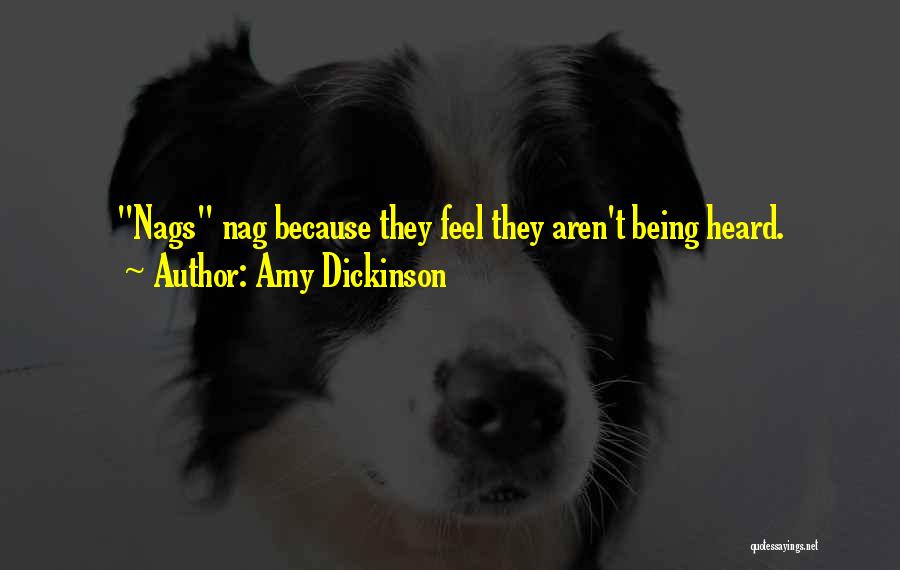 Amy Dickinson Quotes: Nags Nag Because They Feel They Aren't Being Heard.