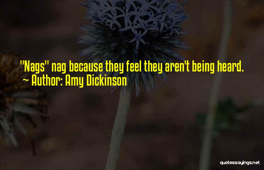 Amy Dickinson Quotes: Nags Nag Because They Feel They Aren't Being Heard.