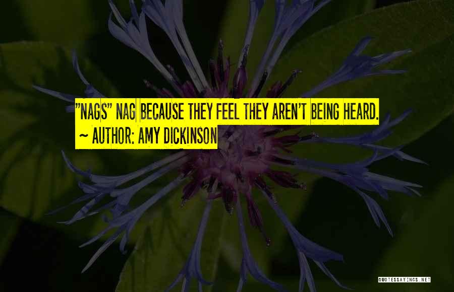 Amy Dickinson Quotes: Nags Nag Because They Feel They Aren't Being Heard.