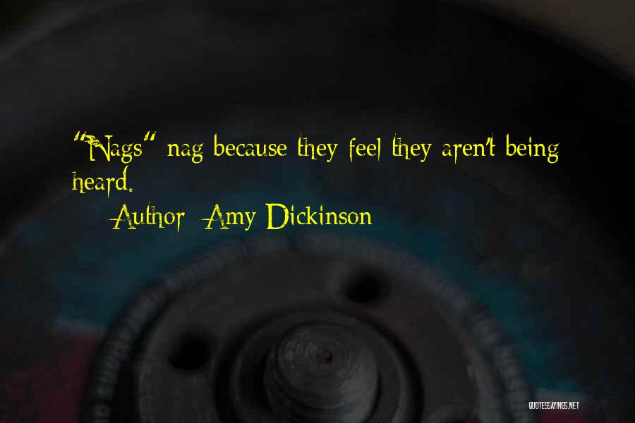 Amy Dickinson Quotes: Nags Nag Because They Feel They Aren't Being Heard.