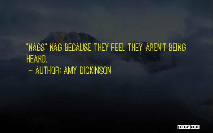 Amy Dickinson Quotes: Nags Nag Because They Feel They Aren't Being Heard.