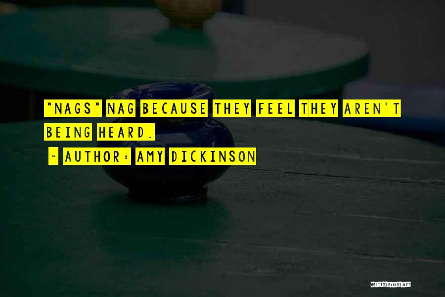 Amy Dickinson Quotes: Nags Nag Because They Feel They Aren't Being Heard.